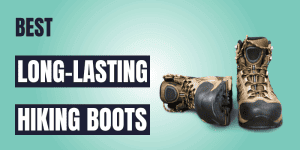 Best Long-Lasting, Durable Hiking Boots