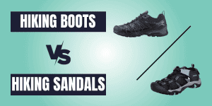 Hiking Boots vs Sandals